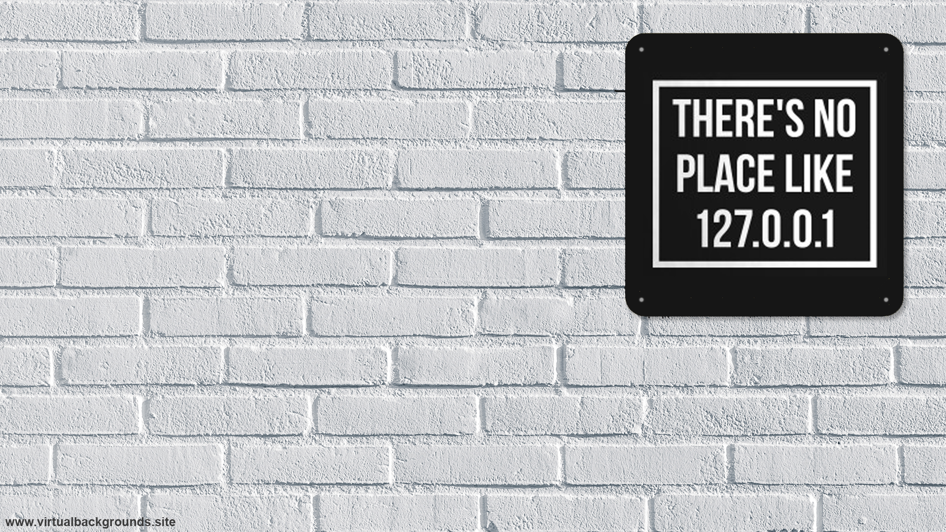 Placa there's no place like 127.0.0.1. Fundo virtual gratuito para Zoom, Microsoft Teams, Skype, Google Meet e WebEx ou qualquer outra aplicação compatível.